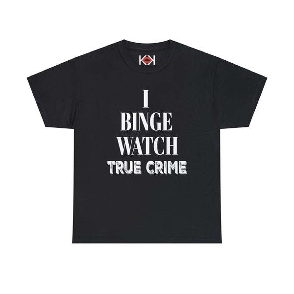 black I Binge Watch True Crime unisex murder t-shirt