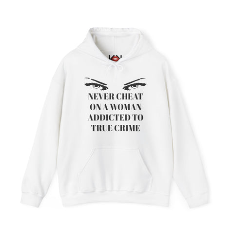 white Never Cheat On a Woman Addicted to True Crime murder hoodie