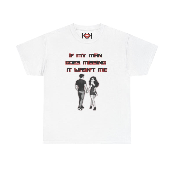 If My Man Goes Missing It Wasn't Me True Crime Unisex T-shirt