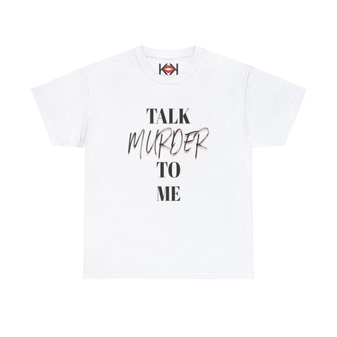 white Talk Murder to Me unisex murder t-shirt