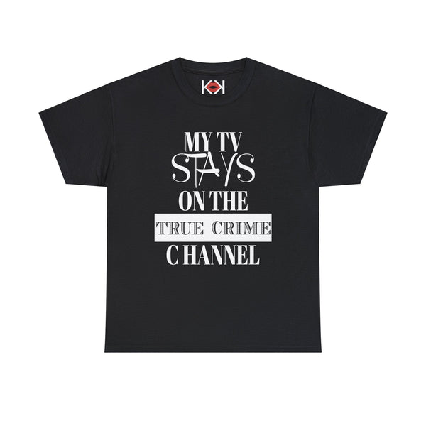 black My TV Stays on the True Crime Channel  unisex murder t-shirt