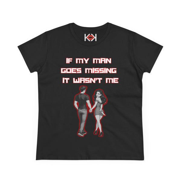Women's If My Man Goes Missing It Wasn't Me Tee