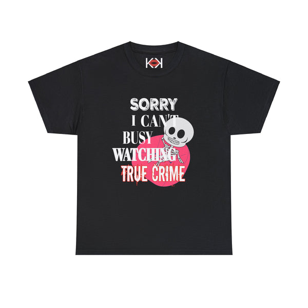 black Sorry I Can't Busy Watching True Crime unisex murder t-shirt