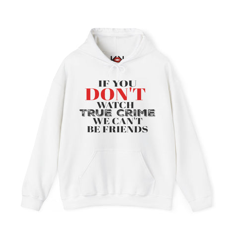 white If You Don't Watch True Crime We Can't Be Friends murder hoodie