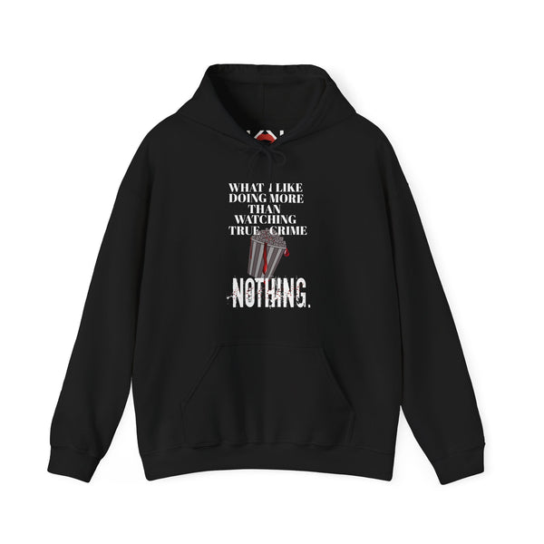 What I Like Doing More Than Watching True Crime Hoodie