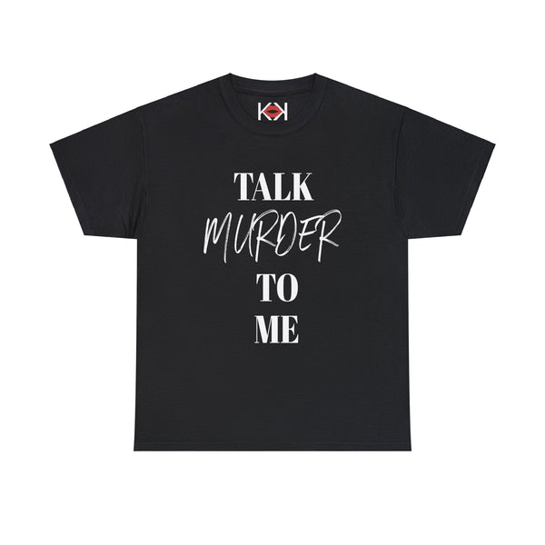 black Talk Murder to Me unisex murder t-shirt