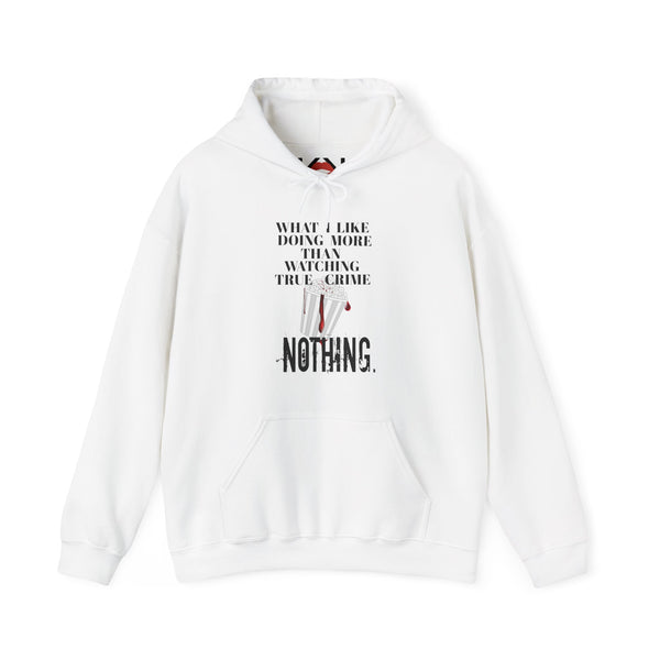What I Like Doing More Than Watching True Crime Hoodie
