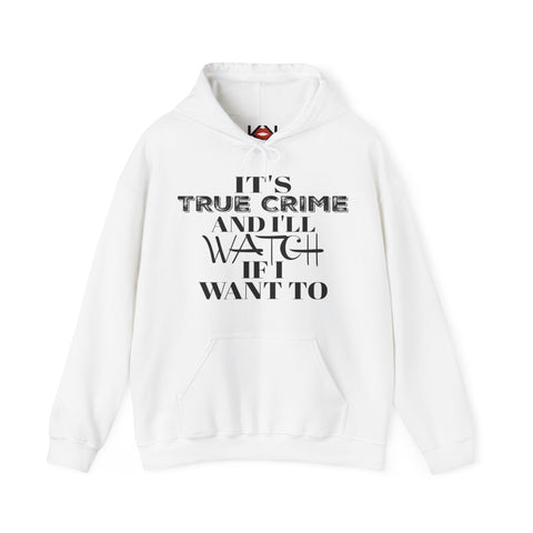 white It's True Crime and I'll Watch If I Want To murder hoodie