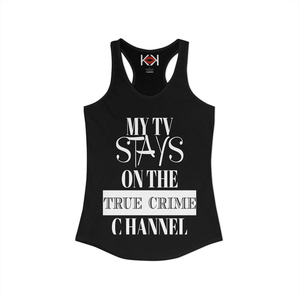 My TV Stays on the True Crime Channel Racerback Tank