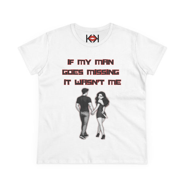 Women's If My Man Goes Missing It Wasn't Me Tee