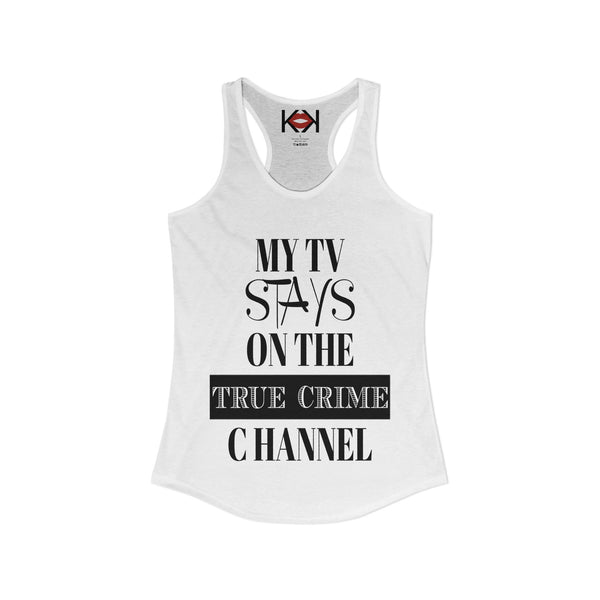 My TV Stays on the True Crime Channel Racerback Tank