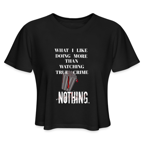 What I Like Doing More Than Watching True Crime Crop Top - black
