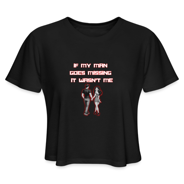 If My Man Goes Missing it Wasn't Me Crop Top - black
