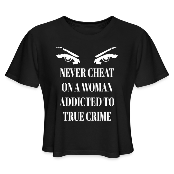 Never Cheat on a Woman Addicted to True Crime Crop Top - black