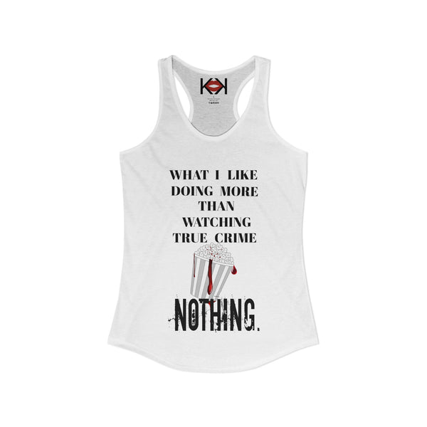 What I Like Doing More Than Watching True Crime Racerback Tank