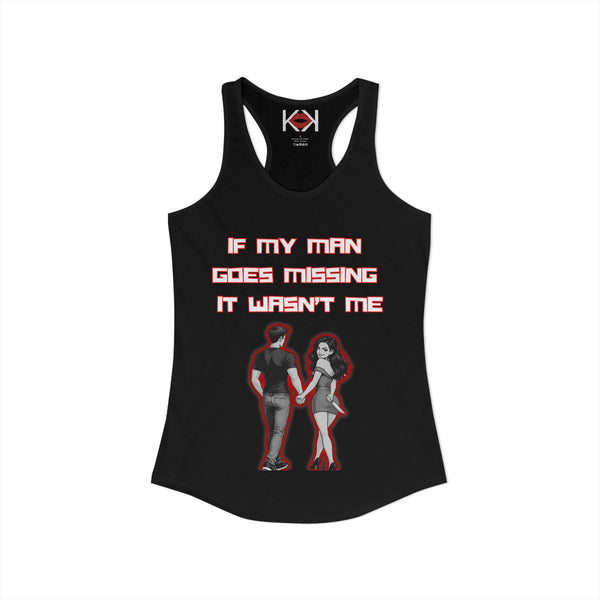 If My Man Goes Missing It Wasn't Me Racerback Tank