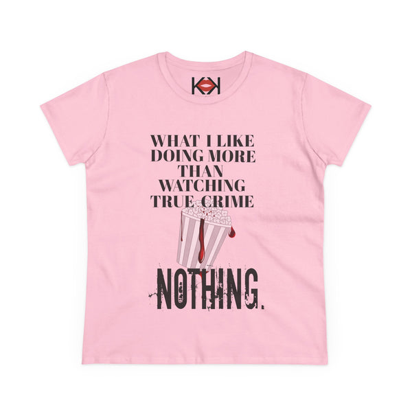 Women's What I Like Doing More Than Watching True Crime Tee