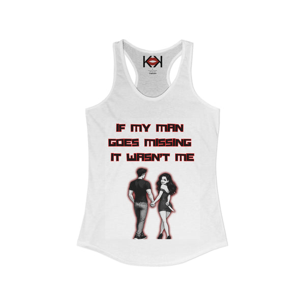 If My Man Goes Missing It Wasn't Me Racerback Tank