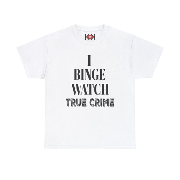 white I Binge Watch True Crime unisex murder t-shirt