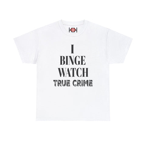 white I Binge Watch True Crime unisex murder t-shirt