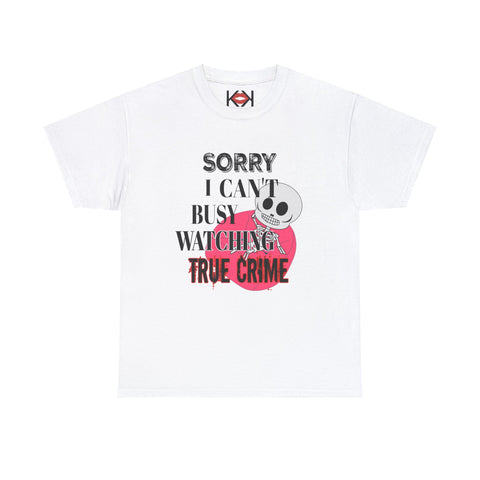 white Sorry I Can't Busy Watching True Crime unisex murder t-shirt