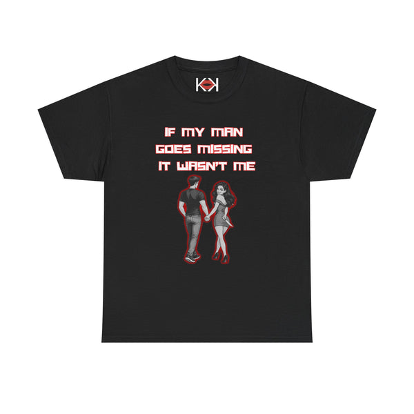 If My Man Goes Missing It Wasn't Me True Crime Unisex T-shirt