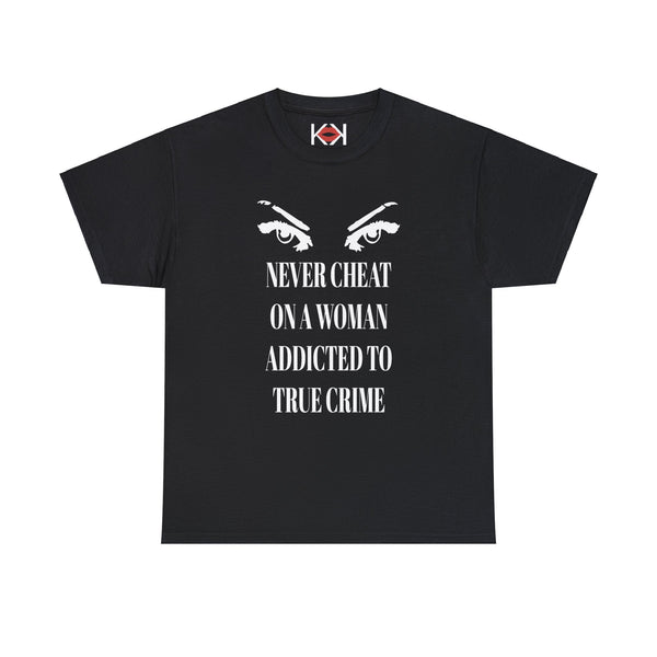 black Never Cheat On a Woman Addicted to True Crime  unisex murder t-shirt