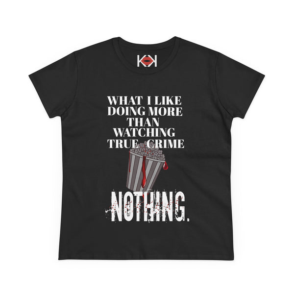 Women's What I Like Doing More Than Watching True Crime Tee