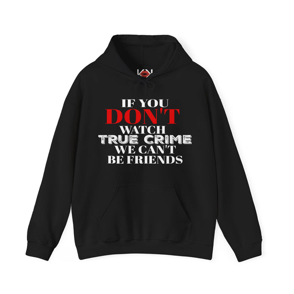 black If You Don't Watch True Crime We Can't Be Friends murder hoodie