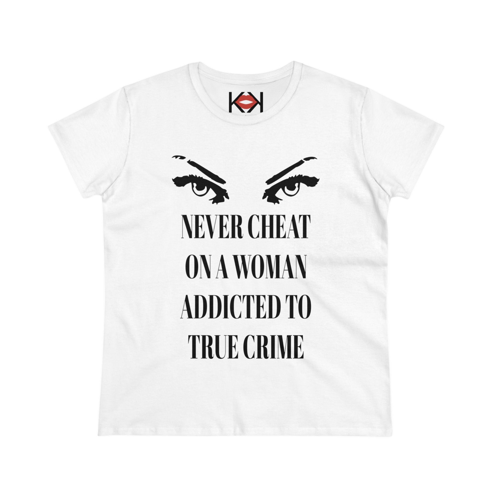 women's white cotton Never Cheat On a Woman Addicted to True Crime murder tee