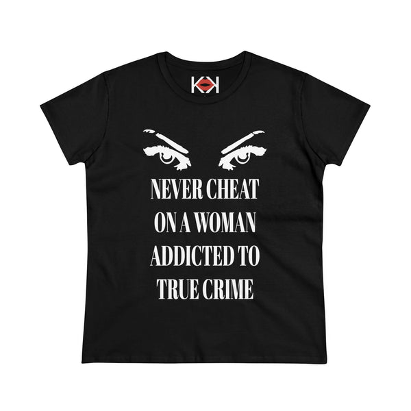 women's black cotton Never Cheat On a Woman Addicted to True Crime murder tee