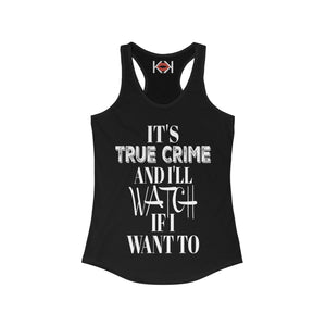 women's black It's True Crime and I'll Watch if I Want to murder racerback tank