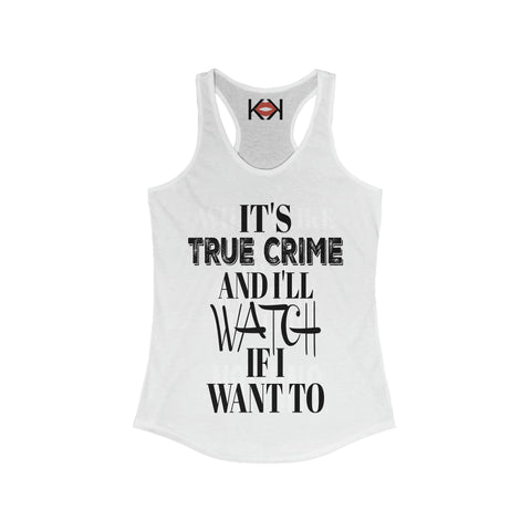 women's white It's True Crime and I'll Watch if I Want to murder racerback tank