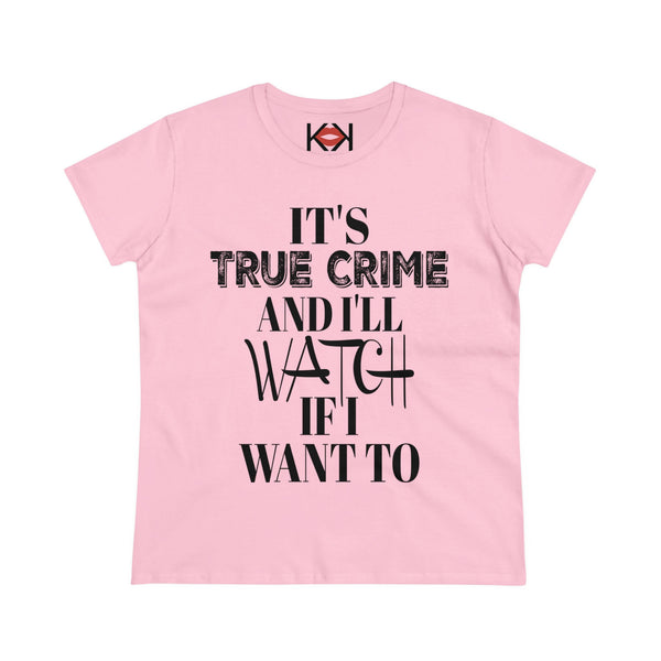 women's pink cotton It's True Crime and I'll Watch if I Want to murder tee