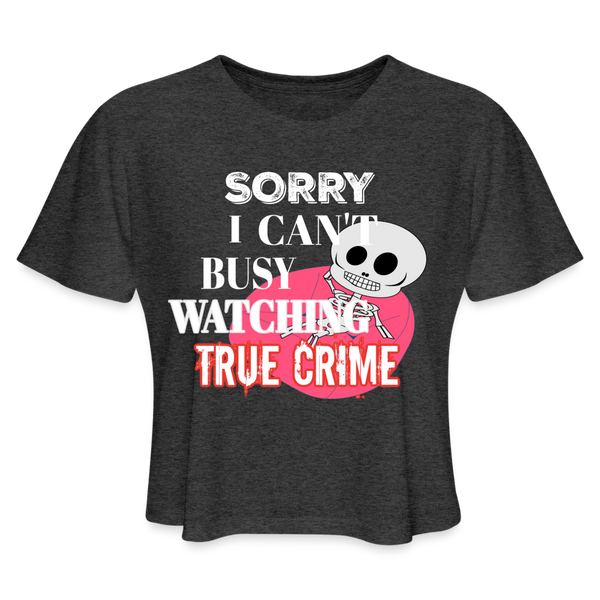 Sorry I Can't Busy Watching True Crime Crop Top - deep heather