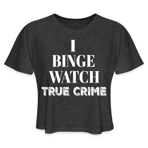 I Binge Watch True Crime Crop Top - deep heather