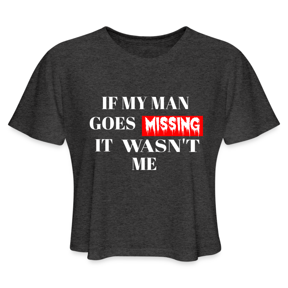 If My Man Goes Missing it Wasn't Me Crop Top - deep heather