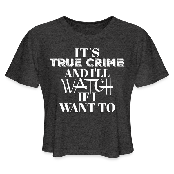 It's True Crime and I'll Watch if I Want to Crop Top - deep heather